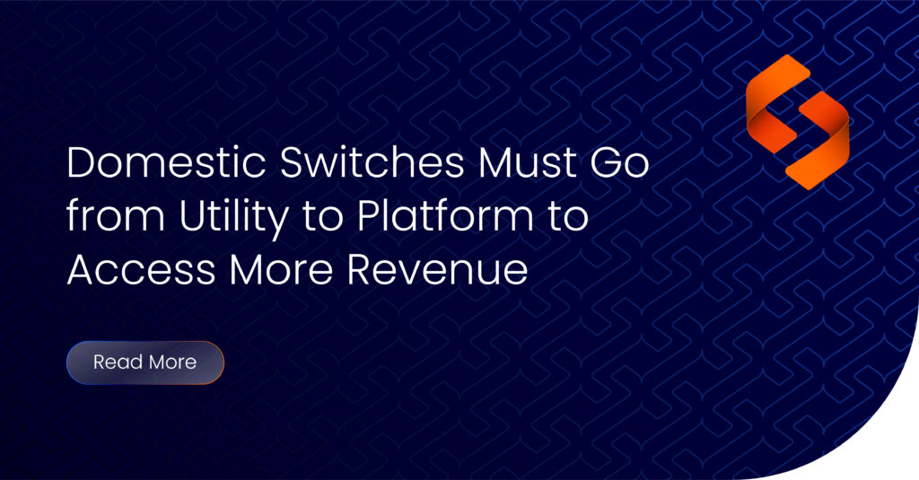 Domestic payment switches evolving into modern payment platforms